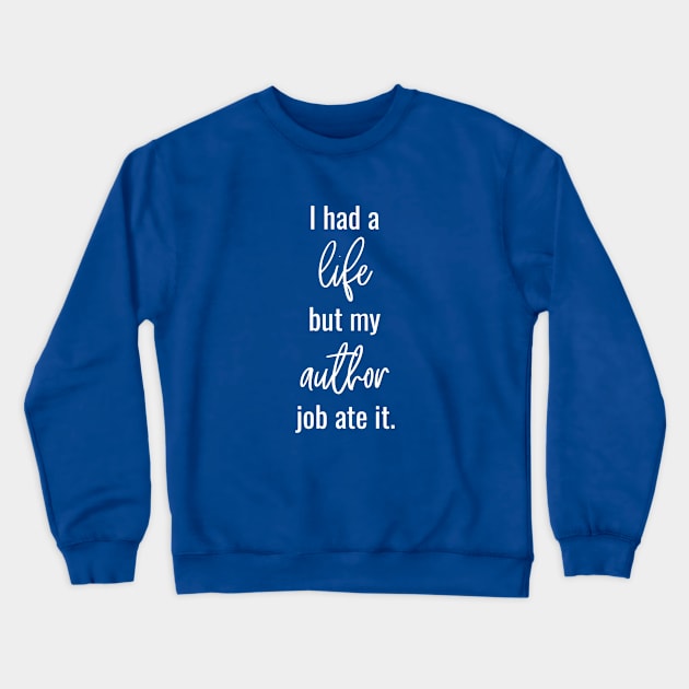 I Had a Life but My Author Job Ate It Crewneck Sweatshirt by Bookworm Apparel